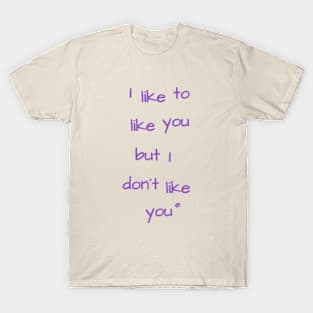 I like to like you T-Shirt